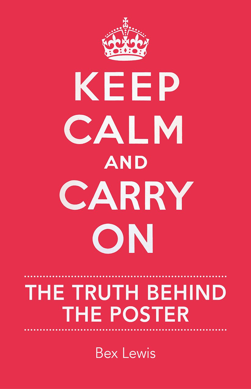© IWM  Front page of Keep Calm and Carry On: The Truth Behind the Poster by Bex Lewis