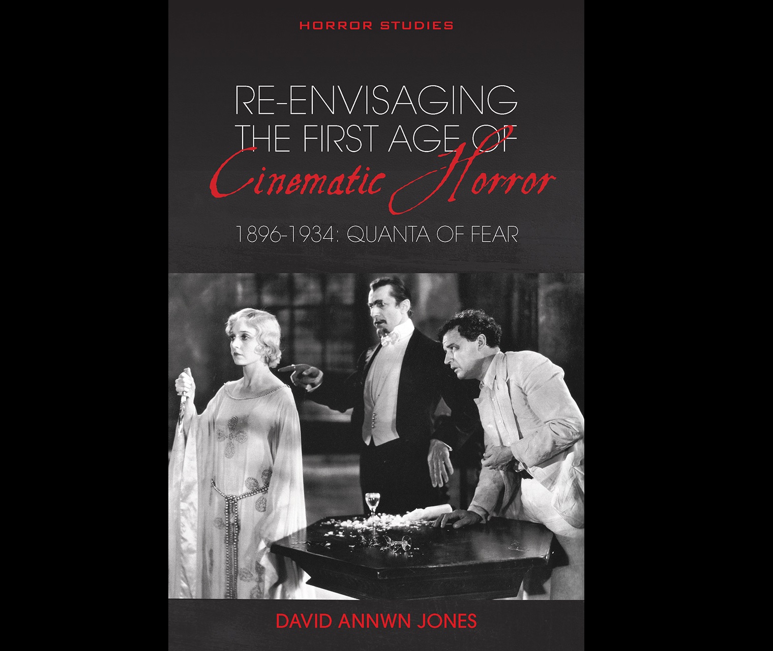 Re-envisaging the First Age of Cinematic Horror, edited by Xavier Aldana Reyes.